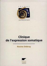 Clinique de l'expression somatique : psychanalyse des liens psyché-soma