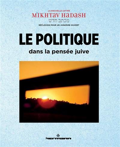 Mikhtav hadash : revue de réflexion pour un judaïsme ouvert, n° 7. Le politique dans la pensée juive