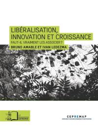 Libéralisation, innovation et croissance : faut-il vraiment les associer ?