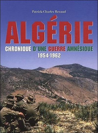 Algérie : chronique d'une guerre amnésique, 1954-1962