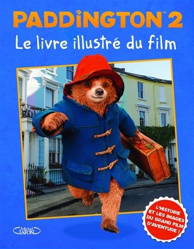 Paddington 2 : le livre illustré du film