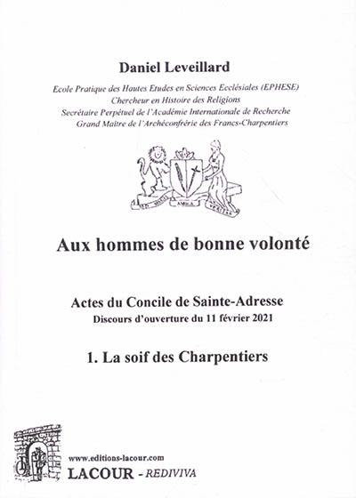 Aux hommes de bonne volonté : actes du concile de Sainte-Adresse : discours d'ouverture du 11 février 2021. Vol. 1. La soif des charpentiers