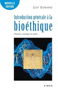 Introduction générale à la bioéthique : histoire, concepts et outils