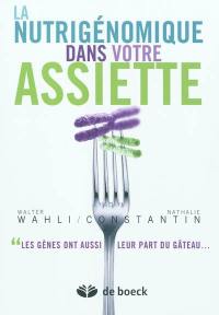 La nutrigénomique dans votre assiette : les gènes ont aussi leur part du gâteau...