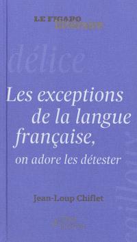 Les exceptions de la langue française, on adore les détester