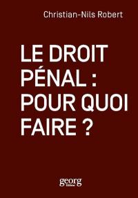 Le droit pénal : pour quoi faire ?