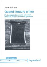 Quand l'oeuvre a lieu : l'art exposé et ses récits autorisés