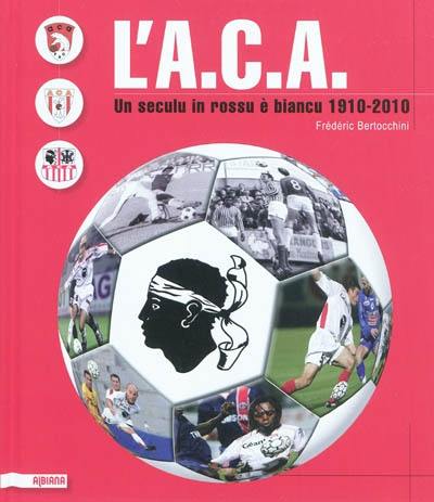 L'ACA : un seculu in rossu è biancu, 1910-2010