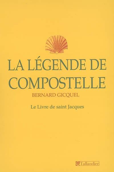 La légende de Compostelle : le Livre de saint Jacques