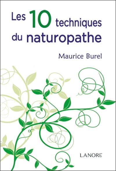 Les 10 techniques du naturopathe : abrégé de naturopathie