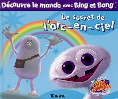 Les découvertes de Bing et Bong. Vol. 2004. Le secret de l'arc-en-ciel