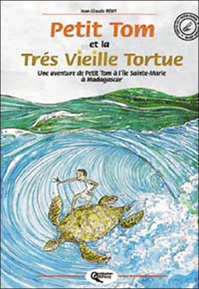 Petit Tom et la très vieille tortue : une aventure de Petit Tom à l'île Sainte-Marie à Madagascar