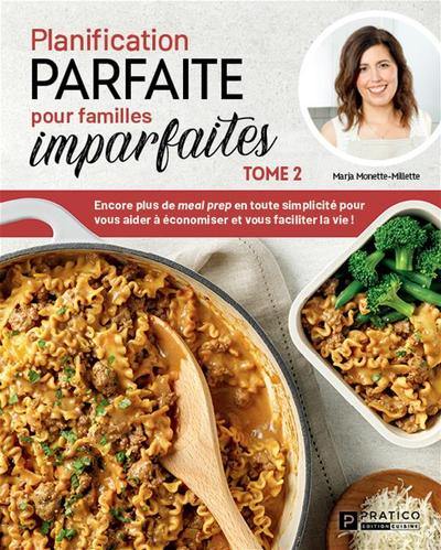 Planification parfaite pour familles imparfaites : Tome 2 : Encore plus de meal prep en toute simplicité pour vous aider à économiser et vous faciliter la vie ! 2