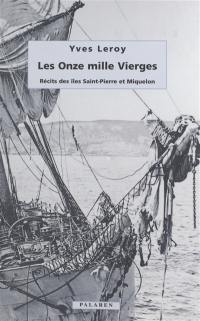 Les onze mille vierges : récits des îles Saint-Pierre-et-Miquelon