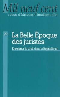 Mil neuf cent, n° 29. La Belle Epoque des juristes : enseigner le droit dans la République