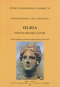 Olbia : fouilles, histoire, culture : un Etat antique sur le littoral septentrional de la mer Noire (second quart du VIe siècle avant notre ère-troisième quart du IVe siècle de notre ère)