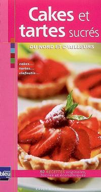 Cakes et tartes sucrés du Nord et d'ailleurs : 50 recettes faciles et économiques : cakes, tartes, clafoutis