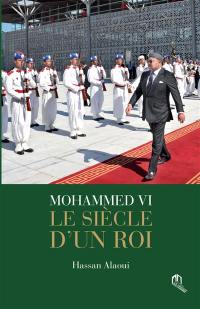 Mohammed VI : le siècle d'un roi