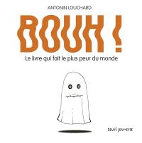 Bouh ! : le livre qui fait le plus peur du monde