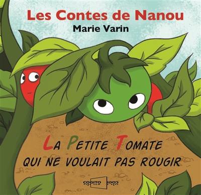 Les contes de Nanou. La petite tomate qui ne voulait pas rougir