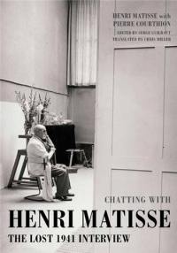 Chatting with Henri Matisse : The Lost 1941 Interview