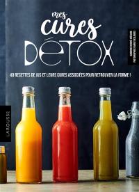 Mes cures détox : 40 recettes de jus et 4 programmes pour se faire du bien