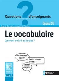 Le vocabulaire : comment enrichir sa langue ? : cycle 2-3