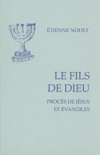 Le fils de Dieu : procès de Jésus et Evangiles