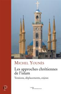 Les approches chrétiennes de l'islam : tensions, déplacements, enjeux