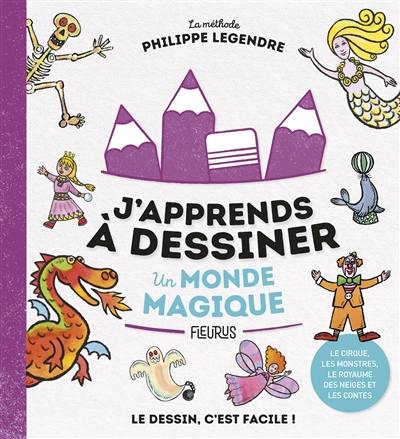 J'apprends à dessiner un monde magique : la méthode Philippe Legendre