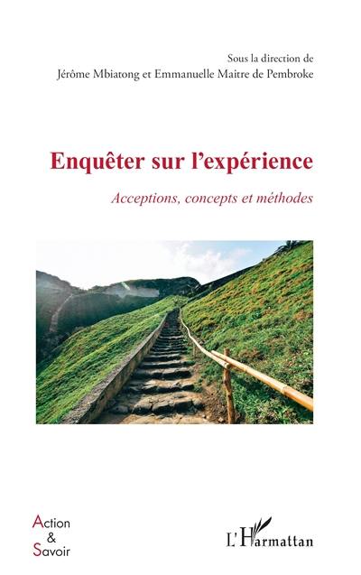 Enquêter sur l'expérience : acceptions, concepts et méthodes