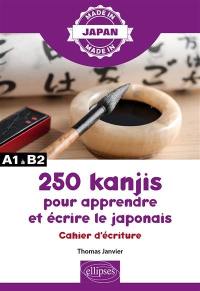 250 kanjis pour apprendre et écrire le japonais : cahier d'écriture : A1 à B2