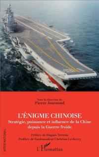 L'énigme chinoise : stratégie, puissance et influence de la Chine depuis la guerre froide