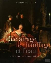 L'éclairage, le chauffage et l'eau aux XVIIe et XVIIIe siècles