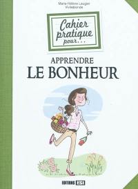 Cahier pratique pour apprendre le bonheur