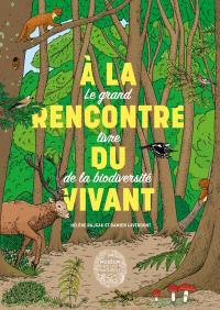 A la rencontre du vivant : le grand livre de la biodiversité