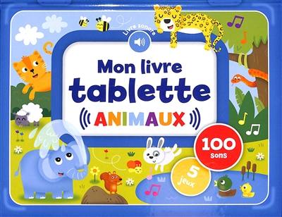 Mon livre tablette : animaux : 100 sons, 5 jeux