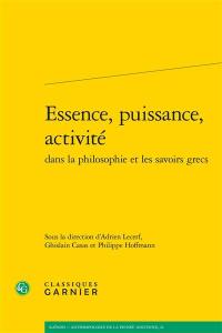 Essence, puissance, activité dans la philosophie et les savoirs grecs