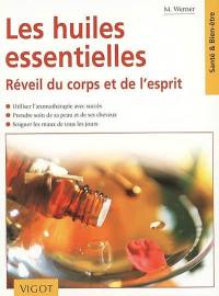 Les huiles essentielles : bien-être, beauté et santé : utiliser l'aromathérapie avec succès, prendre soin de sa peau et de ses cheveux, soigner les maux de tous les jours