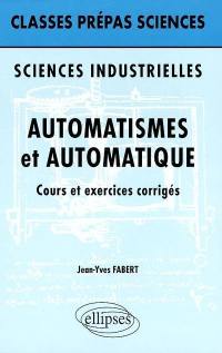 Automatismes et automatique : cours et exercices corrigés : sciences industrielles