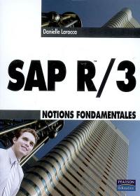 SAP R-3 : notions fondamentales : principes de l'architecture SAP R-3, mise en oeuvre dans l'entreprise, création des rapports