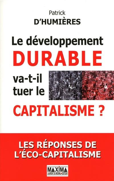 Le développement durable va-t-il tuer le capitalisme ? : les réponses de l'éco-capitalisme