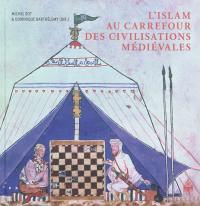 L'Islam au carrefour des civilisations médiévales