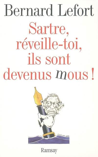 Sartre, réveille-toi, ils sont devenus mous ! : essai