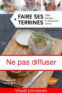 Faire ses terrines : pâtés, foies gras et charcuteries maison