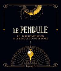 Le pendule : le livre d'initiation & le pendule goutte doré