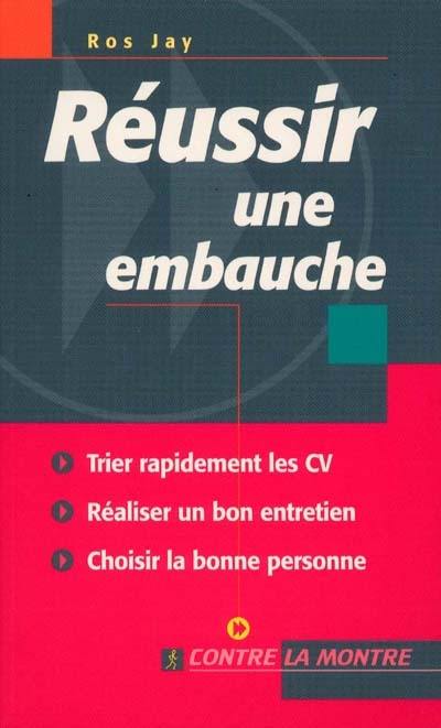 Réussir une embauche : passez rapidement les CV au crible, menez l'entretien avec habileté, engagez la bonne personne