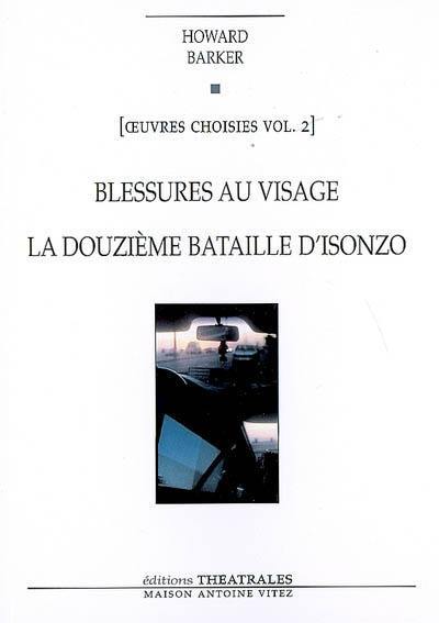 Oeuvres choisies. Vol. 2. Blessures au visage. La douzième bataille d'Isonzo