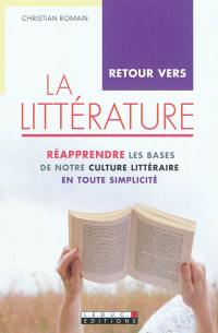 Retour vers la littérature : réapprendre les bases de notre culture littéraire en toute simplicité