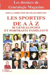 Les sportifs de A à Z : 50 généalogies et portraits familiaux